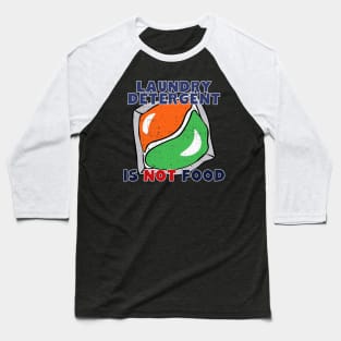 Laundry Detergent Is Not Food Baseball T-Shirt